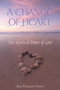 A Change of Heart: The Mystical Power of Love