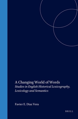 A Changing World of Words: Studies in English Historical Lexicography, Lexicology and Semantics - Daz Vera, Javier E. (Volume editor)