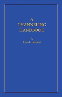 A Channeling Handbook - Rueckert, Carla L