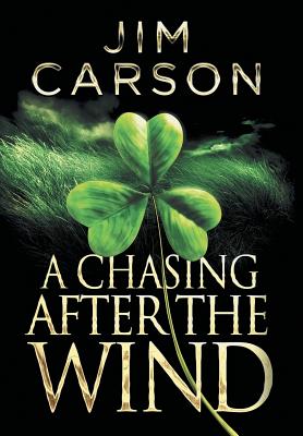 A Chasing After the Wind - Carson, Jim, PhD