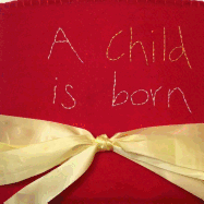 A Child Is Born: Peace on Earth and Good Will Toward Men