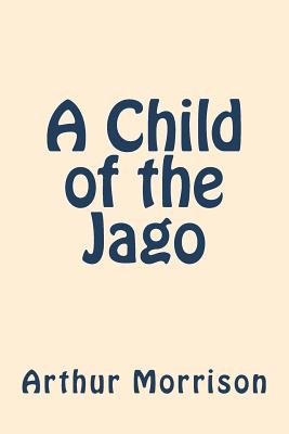 A Child of the Jago - Morrison, Arthur