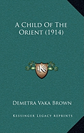 A Child Of The Orient (1914) - Brown, Demetra Vaka