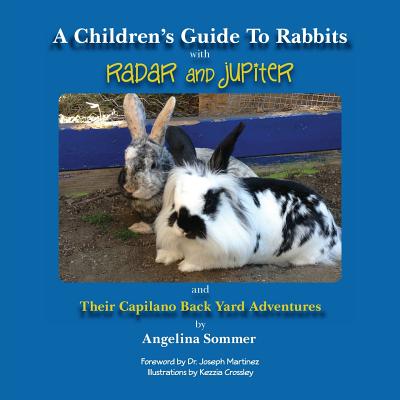 A Children's Guide To Rabbits with Radar and Jupiter: and Their Capilano Back Yard Adventures - Sommer, Angelina