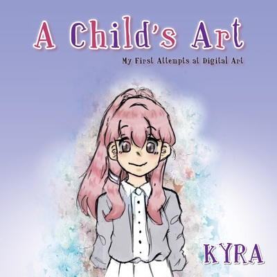 A Child's Art: My First Attempts at Digital Art - Kyra