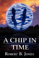 A Chip in Time - Jones, Robert B