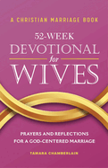 A Christian Marriage Book - 52-Week Devotional for Wives: Prayers and Reflections for a God-Centered Marriage