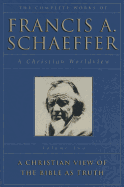 A christian view of the bible as truth - Schaeffer, Francis A.