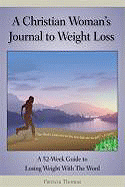 A Christian Woman's Journal to Weight Loss: A 52-Week Guide to Losing Weight with the Word