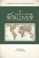 A Christian Worldview - Willborn, C N (Editor), and Oliphint, K Scott, and Phillips, Richard D