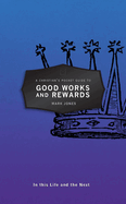 A Christian's Pocket Guide to Good Works and Rewards: In this Life and the Next