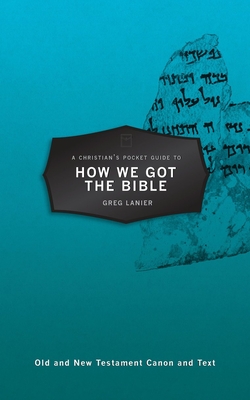 A Christian's Pocket Guide to How We Got the Bible - Lanier, Gregory R
