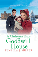 A Christmas Baby at Goodwill House: An emotional historical family saga from Fenella J Miller