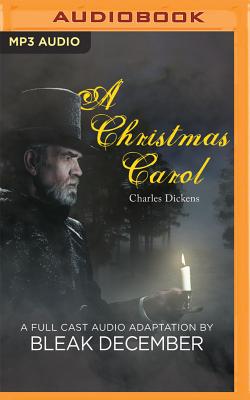 A Christmas Carol: A Full-Cast Audio Drama - Dickens, and Bleak December, and McCoy, Sylvester (Read by)