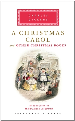 A Christmas Carol and Other Christmas Books: Introduction by Margaret Atwood - Dickens, Charles, and Atwood, Margaret (Introduction by)