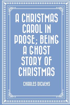 A Christmas Carol in Prose; Being a Ghost Story of Christmas - Dickens