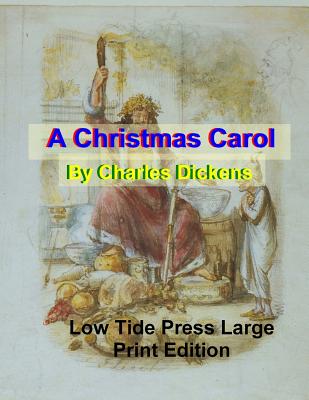 A Christmas Carol: Low Tide Press Large Print Edition - Martin, C Alan (Editor), and Dickens, Charles