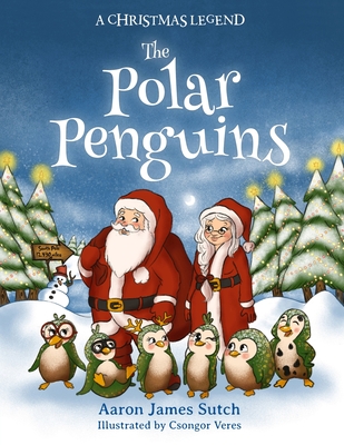 A Christmas Legend: The Polar Penguins - Sutch, Aaron James, and Halter, Pam (Editor)
