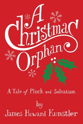 A Christmas Orphan: a Tale of Pluck and Salvation - Kunstler, James Howard