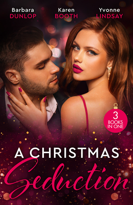 A Christmas Seduction: Twelve Nights of Temptation (Whiskey Bay Brides) / a Christmas Rendezvous / the Christmas Baby Bonus - Dunlop, Barbara, and Booth, Karen, and Lindsay, Yvonne