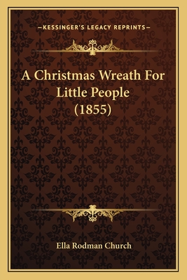 A Christmas Wreath for Little People (1855) - Church, Ella Rodman