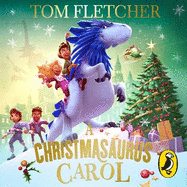 A Christmasaurus Carol: A brand-new festive adventure from number-one-bestselling author Tom Fletcher