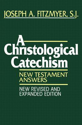 A Christological Catechism: New Testament Answers - Fitzmyer, Joseph A, Professor, S.J.