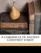 A Chronicle of Ancient Chestnut Street