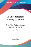 A Chronological History Of Bolton: From The Earliest Known Records To 1876 (1876)