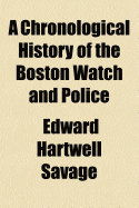 A Chronological History of the Boston Watch and Police: From 1631 to 1865; Together with the Recollections of a Boston Police Office, Or, Boston by Daylight and Gaslight, from the Diary of an Officer Fifteen Years in the Service