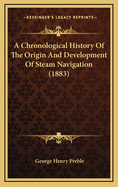 A Chronological History of the Origin and Development of Steam Navigation (1883)