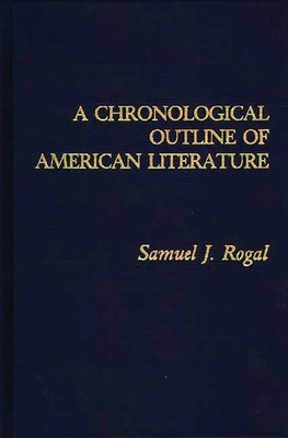 A Chronological Outline of American Literature - Rogal, Samuel J