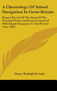 A Chronology Of Inland Navigation In Great Britain: Being A Record Of The Dates Of The Principal Works And Events Connected With Inland Navigation To The Present Time (1897)