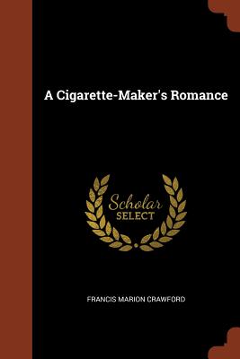 A Cigarette-Maker's Romance - Crawford, Francis Marion