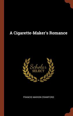 A Cigarette-Maker's Romance - Crawford, Francis Marion