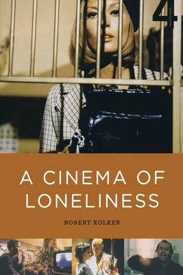 A Cinema of Loneliness - Kolker, Robert