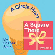 A Circle Here, a Square There: My Shapes Book