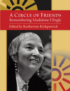 A Circle of Friends: Remembering Madeleine L'Engle (second edition)