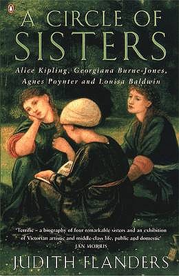 A Circle of Sisters: Alice Kipling, Georgiana Burne-Jones, Agnes Poynter and Louisa Baldwin - Flanders, Judith