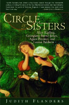A Circle of Sisters: Alice Kipling, Georgiana Burne-Jones, Agnes Poynter and Louisa Baldwin - Flanders, Judith