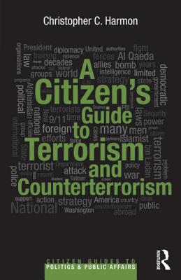 A Citizen's Guide to Terrorism and Counterterrorism - Harmon, Christopher C