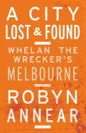 A City Lost & Found: Whelan the Wrecker's Melbourne