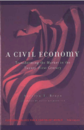 A Civil Economy: Transforming the Marketplace in the Twenty-First Century