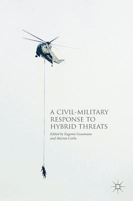 A Civil-Military Response to Hybrid Threats - Cusumano, Eugenio (Editor), and Corbe, Marian (Editor)