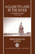 A Claim to Land by the River: A Household in Senegal 1720-1994