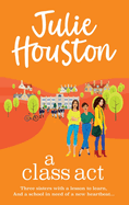 A Class Act: The start of a funny, fabulous series from Julie Houston