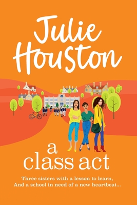 A Class Act: The start of a funny, fabulous series from Julie Houston - Houston, Julie