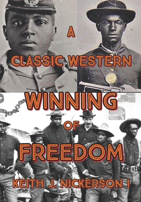 A Classic Western: The Winning of Freedom - LeBlanc, Carolyn Ann (Editor), and Guidry, Jacoby Gerard (Photographer), and Nickerson, Keith Joseph