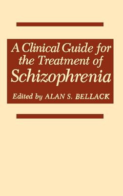 A Clinical Guide for the Treatment of Schizophrenia - Bellack, Alan S, PhD (Editor)