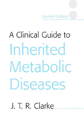 A Clinical Guide to Inherited Metabolic Diseases - Clarke, Joe T R